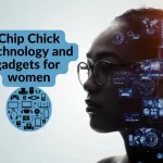 Chip Chick Technology and Gadgets for Women: Empowering Women Through Tech