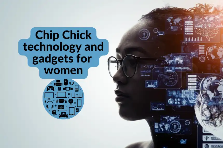 Chip Chick Technology and Gadgets for Women: Empowering Women Through Tech