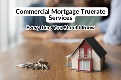 Commercial Mortgage Truerate Services: Everything You Should Know