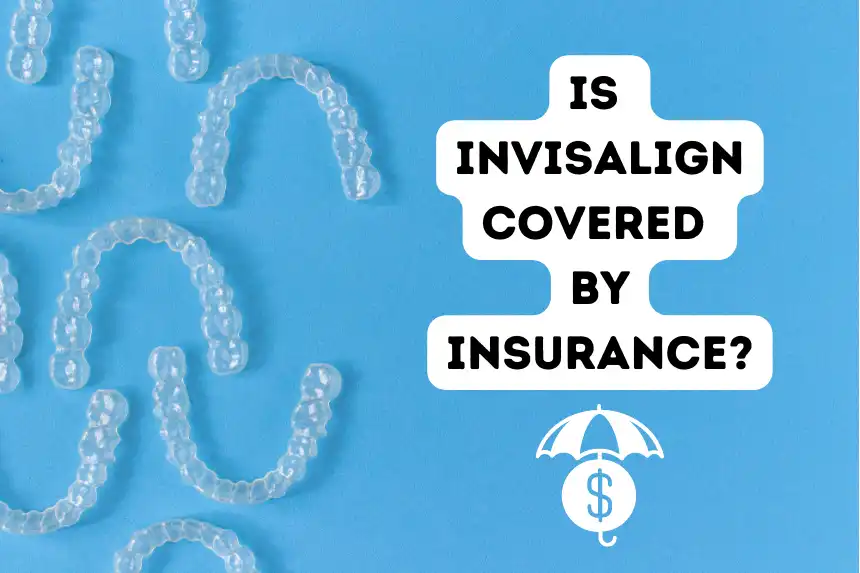 Is Invisalign Covered by Insurance?