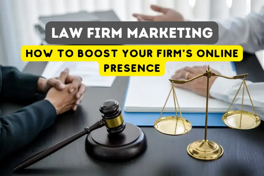Law Firm Marketing: How to Boost Your Firm's Online Presence