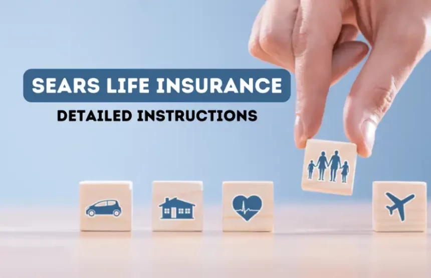 Sears Life Insurance: Detailed Instructions