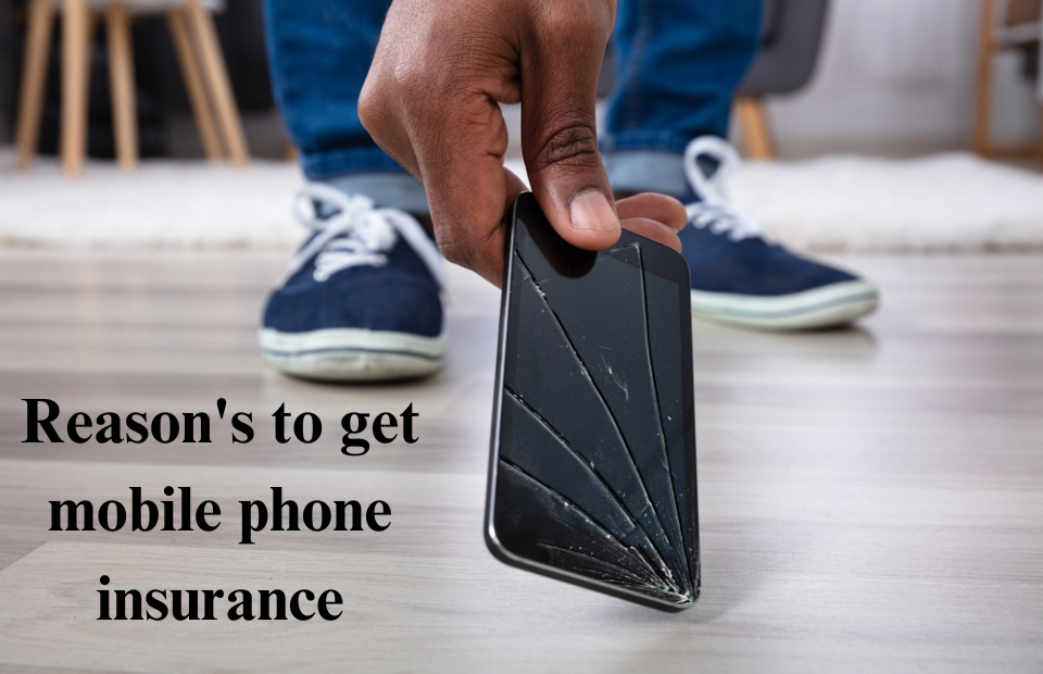 Mobile Insurance: Get Comprehensive Coverage for Your Device | Reason's to get mobile phone insurance