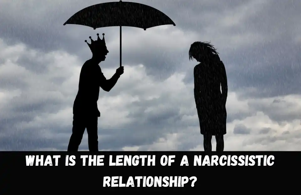 21 Stages of a Narcissistic Relationship: How to Recognize and End It | What is the length of a narcissistic relationship?