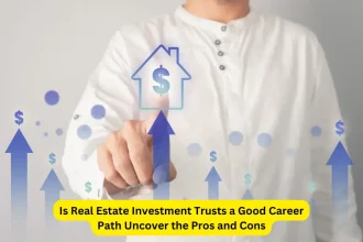 Is Real Estate Investment Trusts a Good Career Path Uncover the Pros and Cons